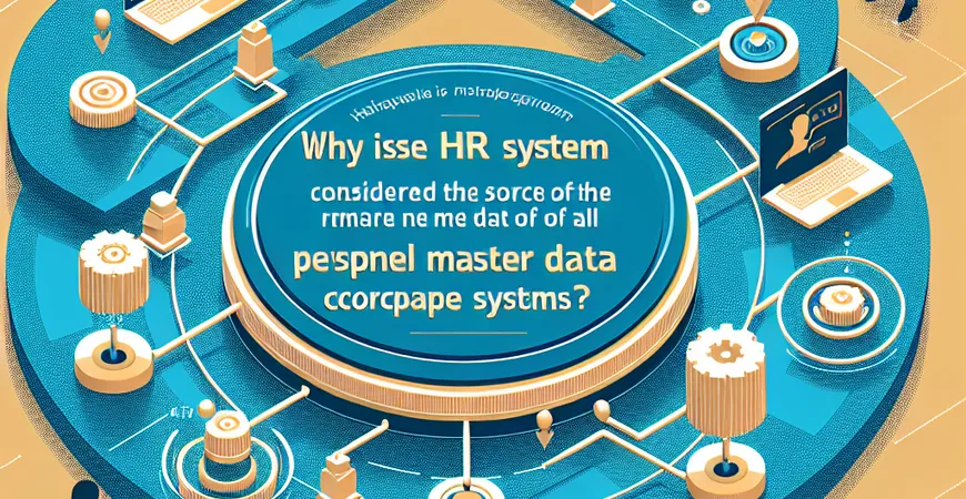 为什么说HR系统是企业各系统的"人员主数据"源头？